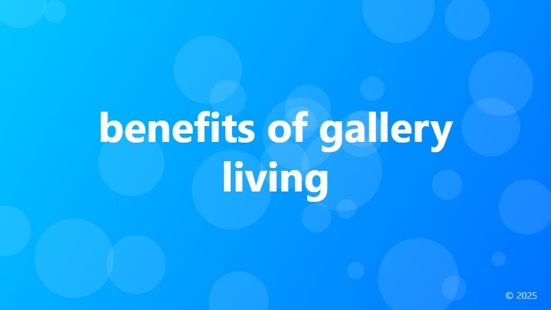 Benefits of gallery living