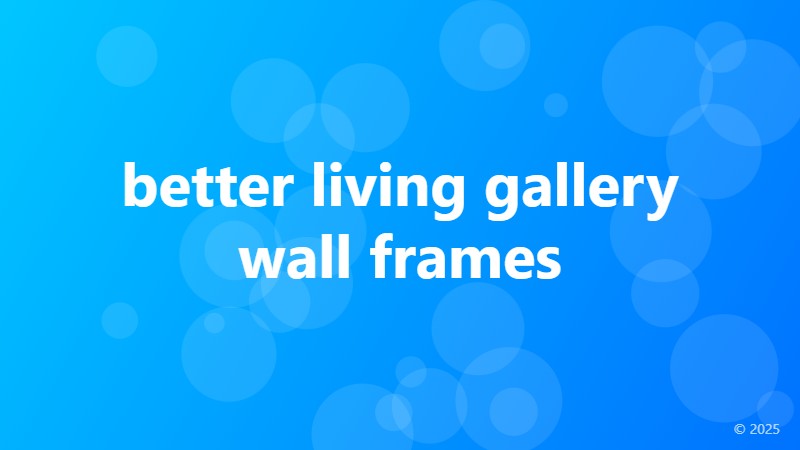 better living gallery wall frames