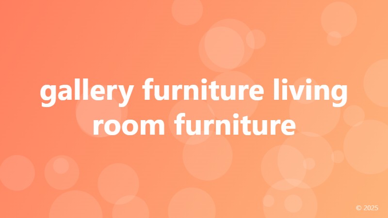 gallery furniture living room furniture