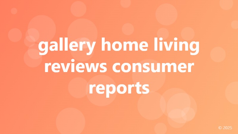 gallery home living reviews consumer reports