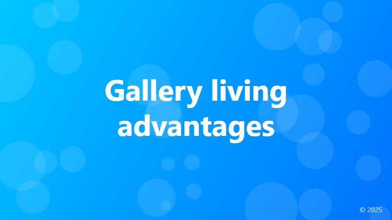 Gallery living advantages