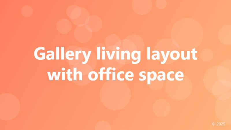 Gallery living layout with office space