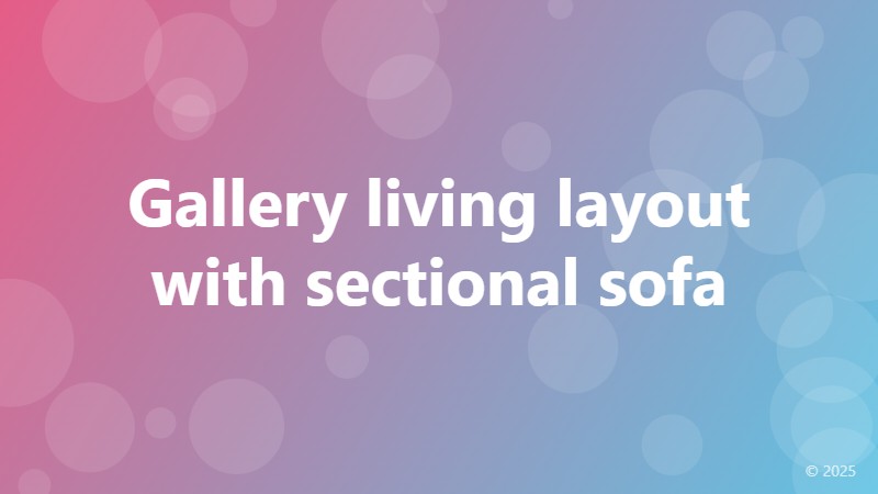 Gallery living layout with sectional sofa