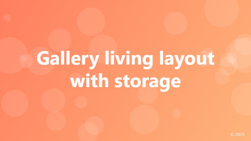 Gallery living layout with storage