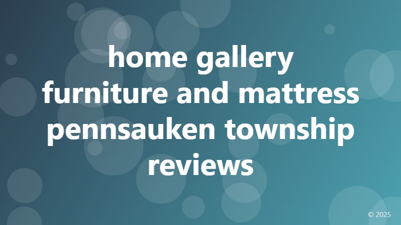 home gallery furniture and mattress pennsauken township reviews
