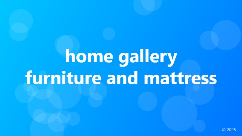 home gallery furniture and mattress