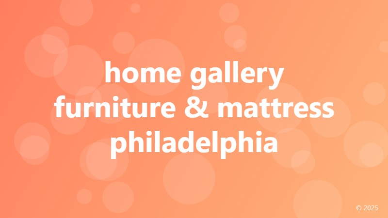 home gallery furniture & mattress philadelphia