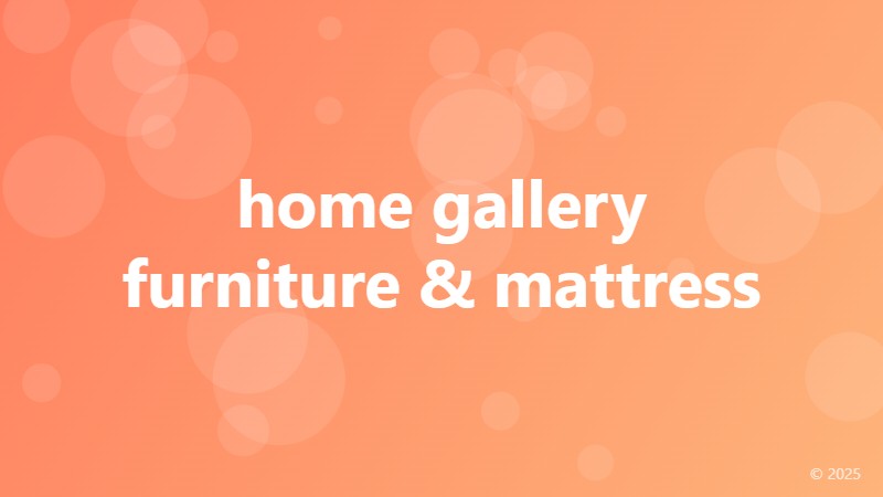 home gallery furniture & mattress
