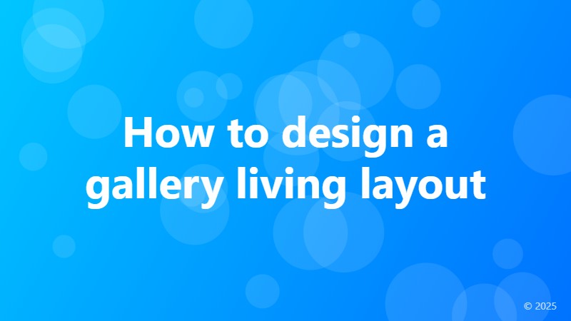 How to design a gallery living layout