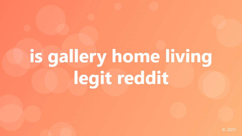 is gallery home living legit reddit
