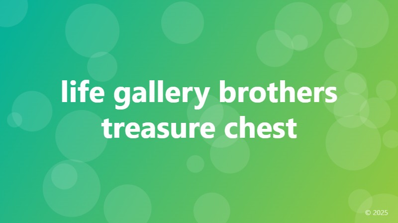 life gallery brothers treasure chest