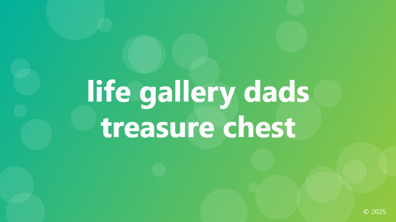 life gallery dads treasure chest