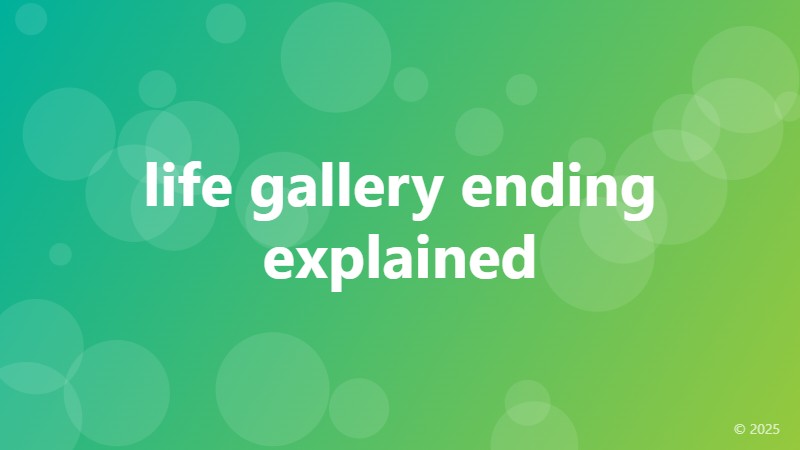 life gallery ending explained