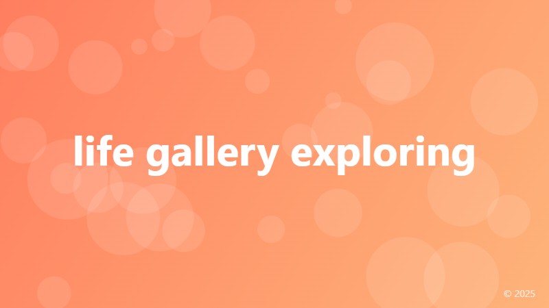 life gallery exploring