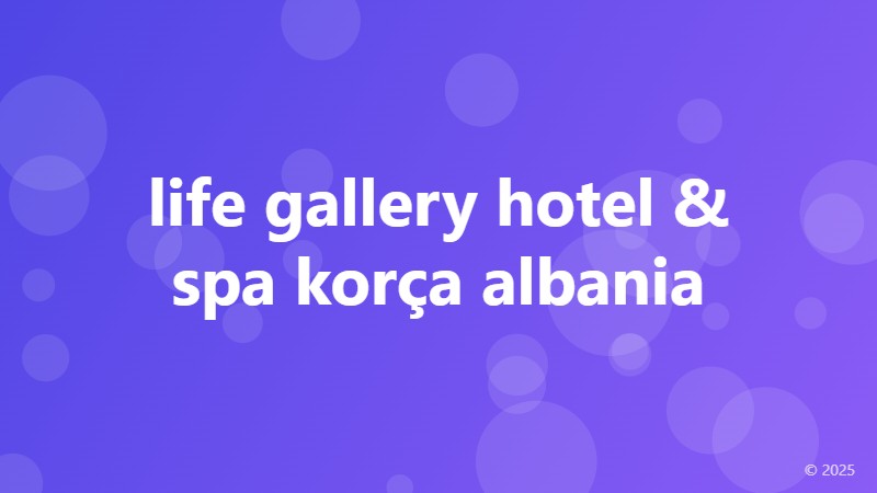 life gallery hotel & spa korça albania