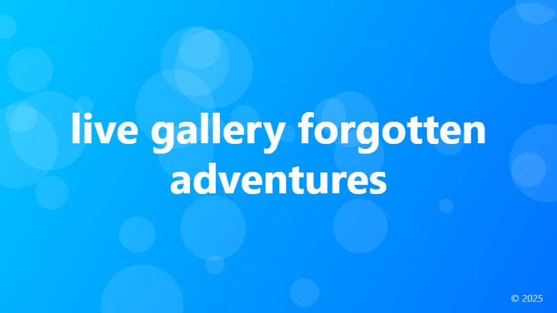 live gallery forgotten adventures