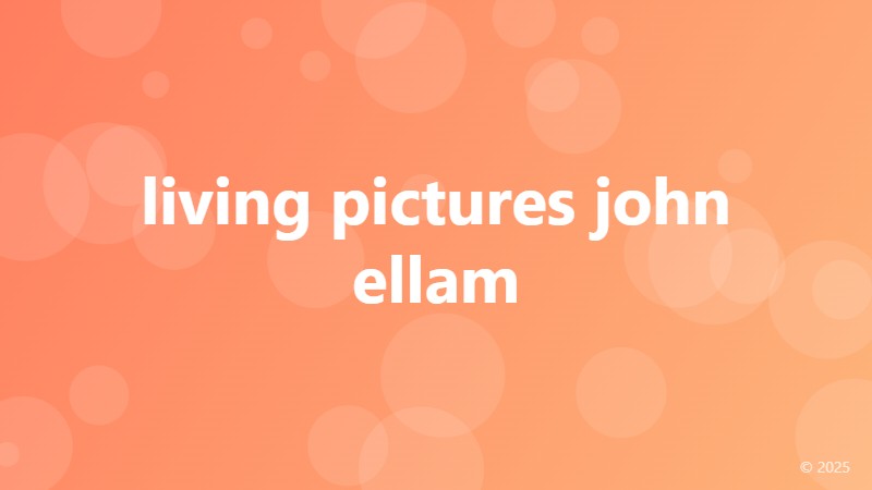 living pictures john ellam