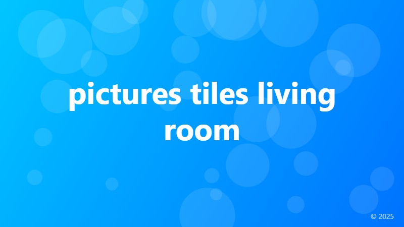 pictures tiles living room