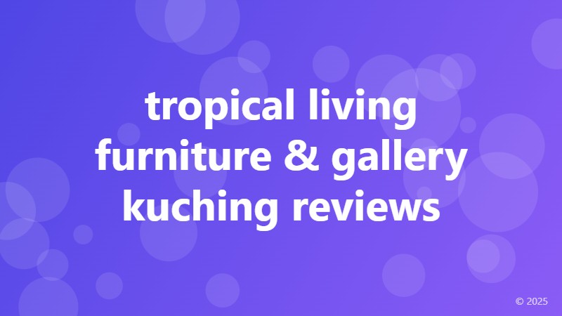 tropical living furniture & gallery kuching reviews